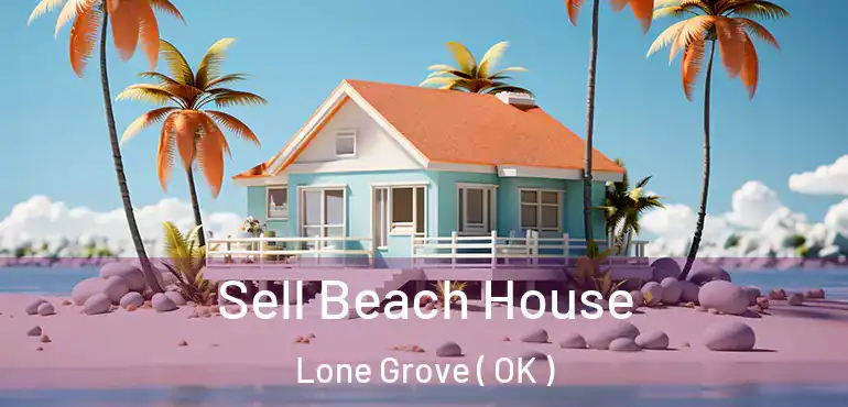  Sell Beach House Lone Grove ( OK )