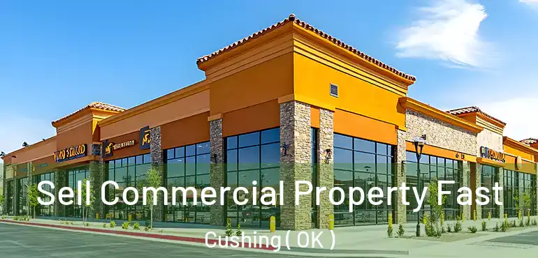  Sell Commercial Property Fast Cushing ( OK )