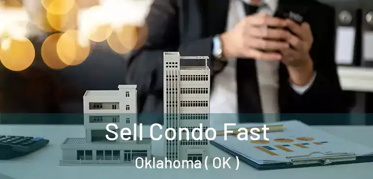  Sell Condo Fast Oklahoma ( OK )