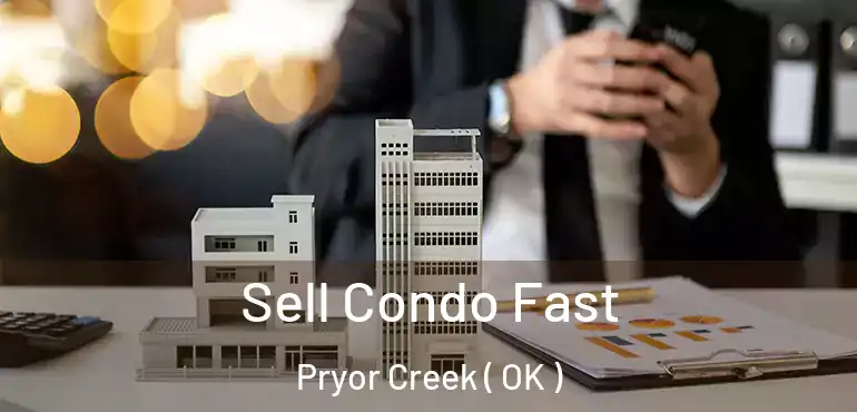  Sell Condo Fast Pryor Creek ( OK )