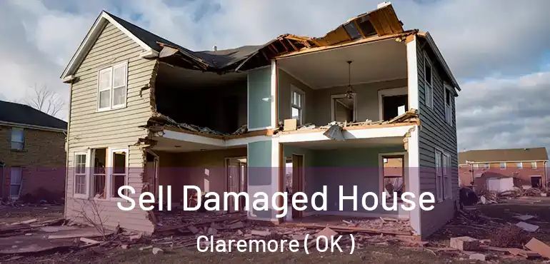  Sell Damaged House Claremore ( OK )