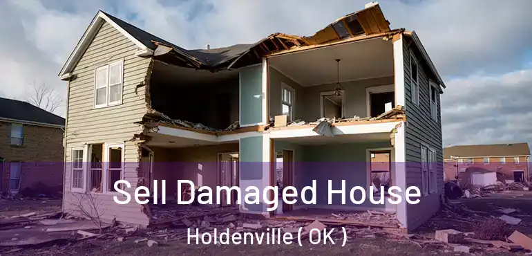  Sell Damaged House Holdenville ( OK )
