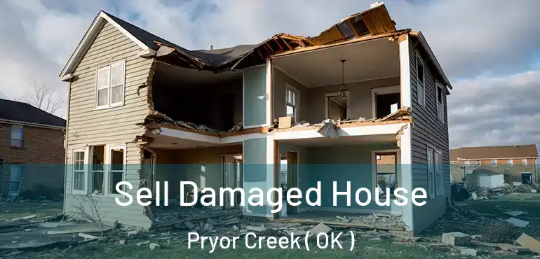  Sell Damaged House Pryor Creek ( OK )