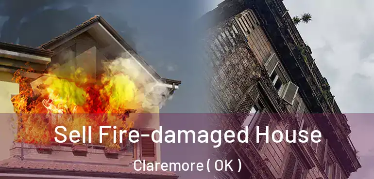  Sell Fire-damaged House Claremore ( OK )