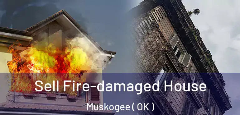  Sell Fire-damaged House Muskogee ( OK )