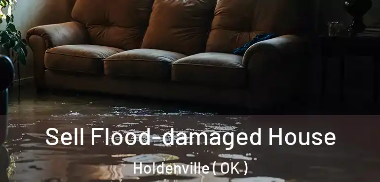  Sell Flood-damaged House Holdenville ( OK )