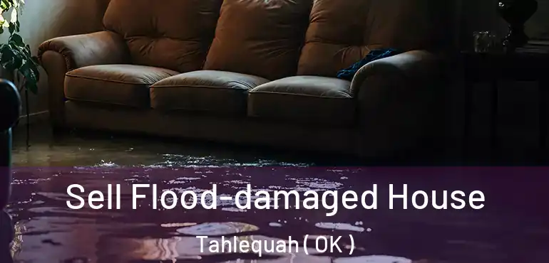  Sell Flood-damaged House Tahlequah ( OK )
