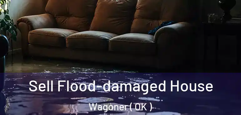  Sell Flood-damaged House Wagoner ( OK )