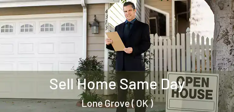 Sell Home Same Day Lone Grove ( OK )