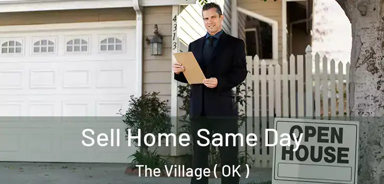  Sell Home Same Day The Village ( OK )