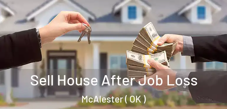 Sell House After Job Loss McAlester ( OK )