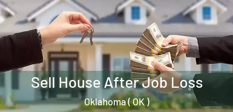  Sell House After Job Loss Oklahoma ( OK )