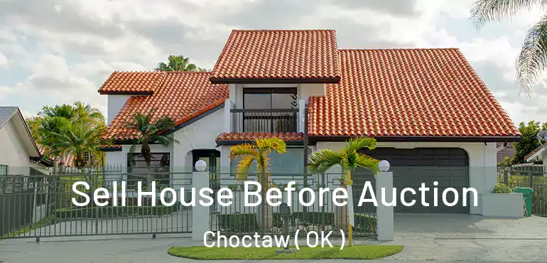  Sell House Before Auction Choctaw ( OK )