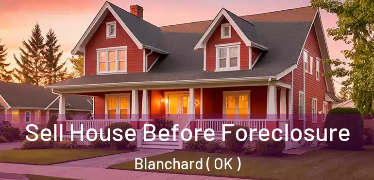  Sell House Before Foreclosure Blanchard ( OK )
