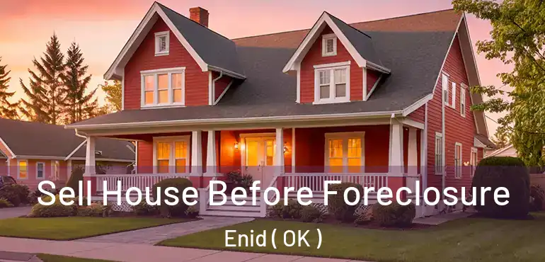  Sell House Before Foreclosure Enid ( OK )