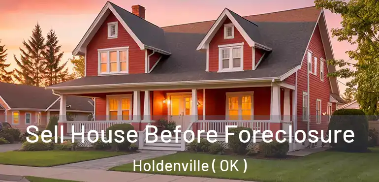  Sell House Before Foreclosure Holdenville ( OK )