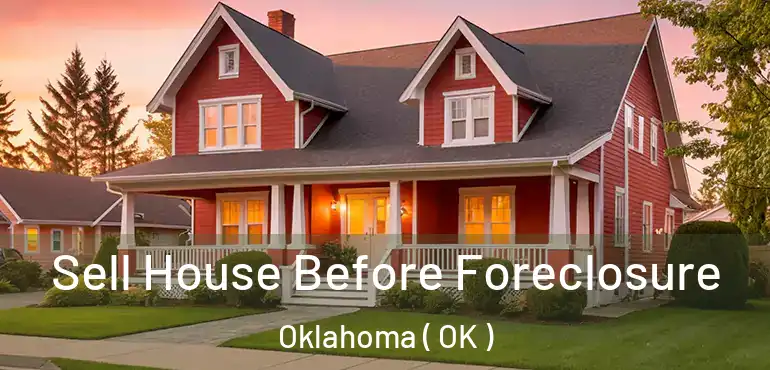  Sell House Before Foreclosure Oklahoma ( OK )