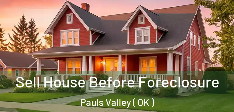  Sell House Before Foreclosure Pauls Valley ( OK )