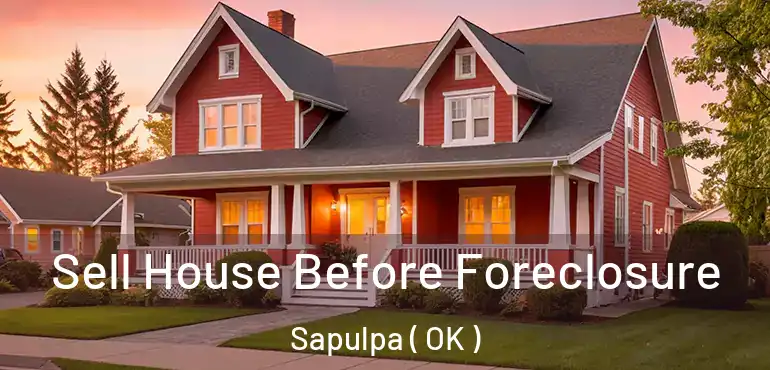  Sell House Before Foreclosure Sapulpa ( OK )