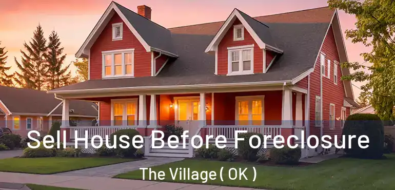 Sell House Before Foreclosure The Village ( OK )