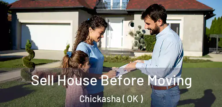  Sell House Before Moving Chickasha ( OK )