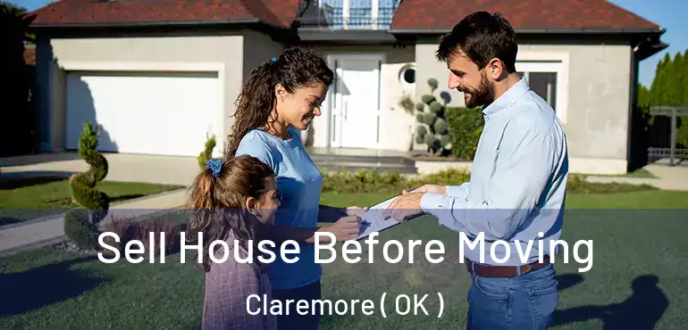  Sell House Before Moving Claremore ( OK )