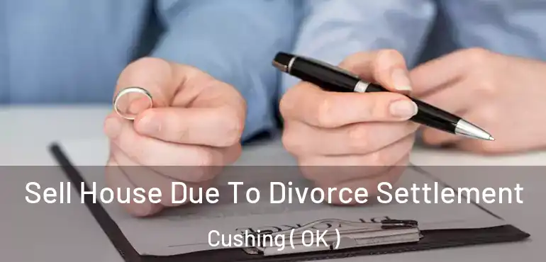  Sell House Due To Divorce Settlement Cushing ( OK )