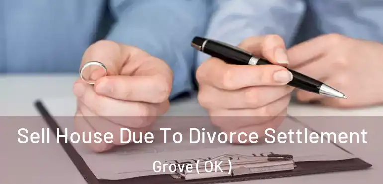  Sell House Due To Divorce Settlement Grove ( OK )