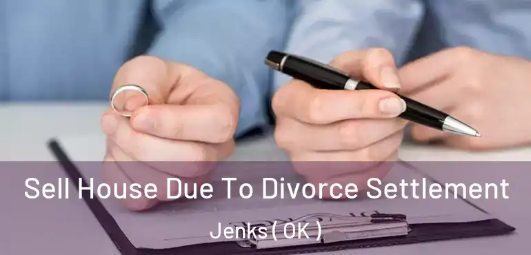  Sell House Due To Divorce Settlement Jenks ( OK )