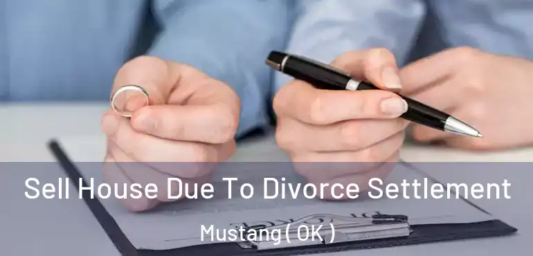  Sell House Due To Divorce Settlement Mustang ( OK )