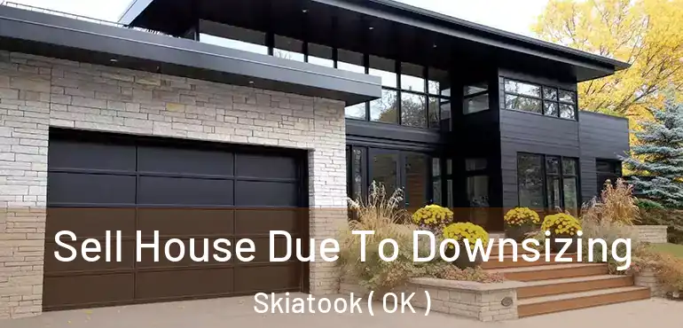  Sell House Due To Downsizing Skiatook ( OK )
