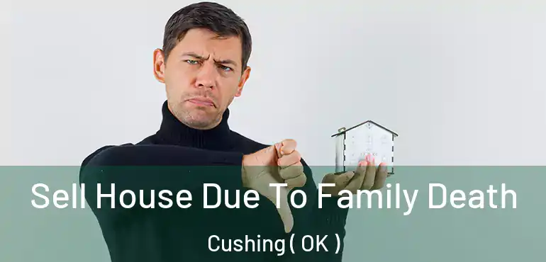  Sell House Due To Family Death Cushing ( OK )