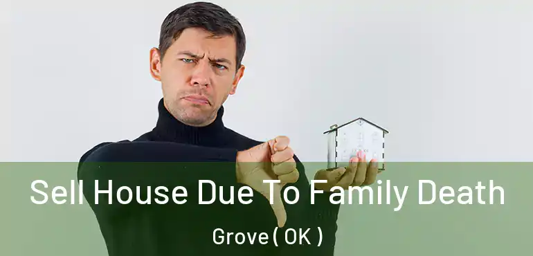  Sell House Due To Family Death Grove ( OK )
