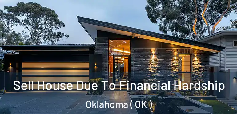  Sell House Due To Financial Hardship Oklahoma ( OK )