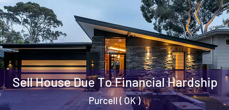  Sell House Due To Financial Hardship Purcell ( OK )