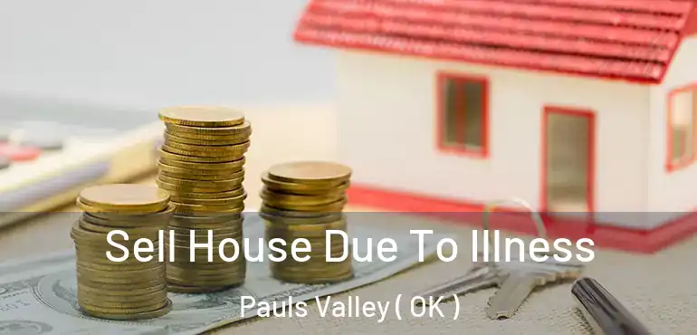  Sell House Due To Illness Pauls Valley ( OK )