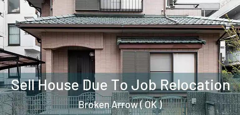  Sell House Due To Job Relocation Broken Arrow ( OK )