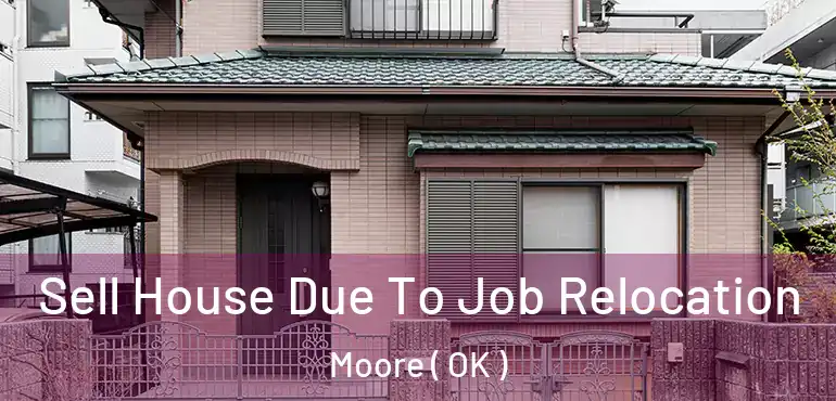  Sell House Due To Job Relocation Moore ( OK )