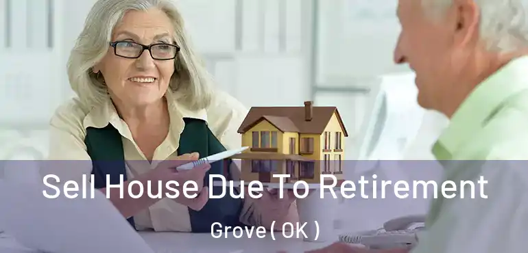  Sell House Due To Retirement Grove ( OK )