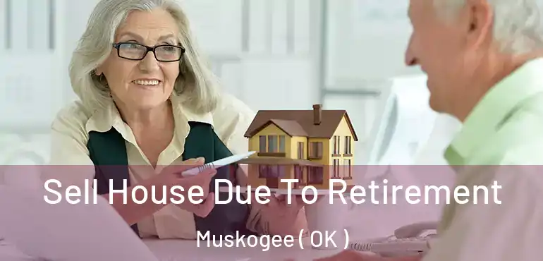  Sell House Due To Retirement Muskogee ( OK )