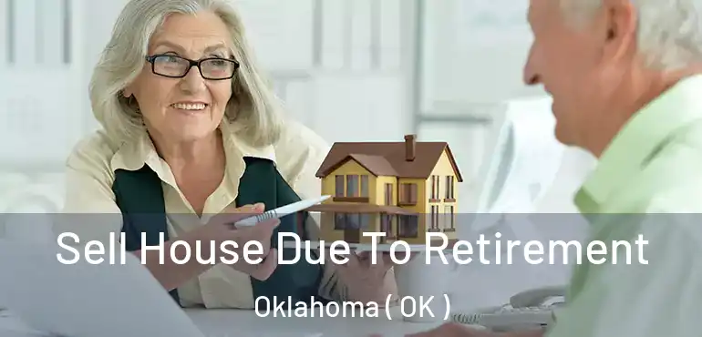  Sell House Due To Retirement Oklahoma ( OK )