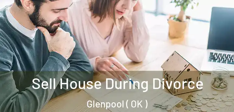  Sell House During Divorce Glenpool ( OK )