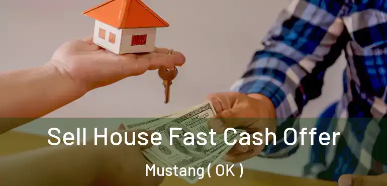  Sell House Fast Cash Offer Mustang ( OK )