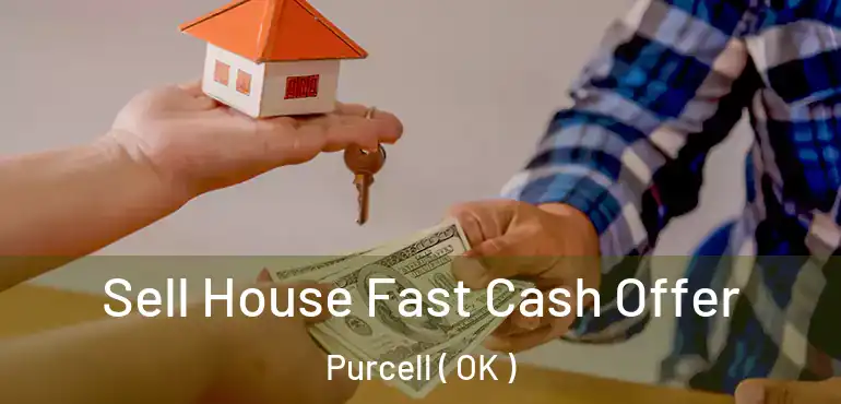  Sell House Fast Cash Offer Purcell ( OK )