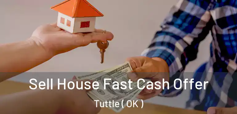 Sell House Fast Cash Offer Tuttle ( OK )