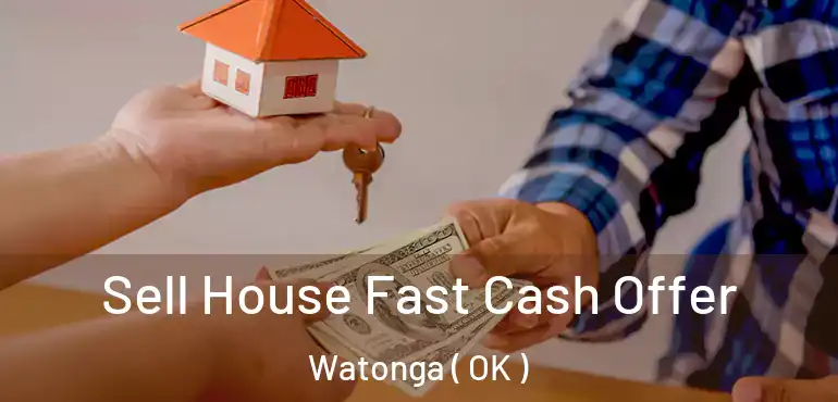 Sell House Fast Cash Offer Watonga ( OK )