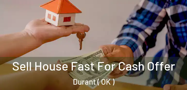  Sell House Fast For Cash Offer Durant ( OK )
