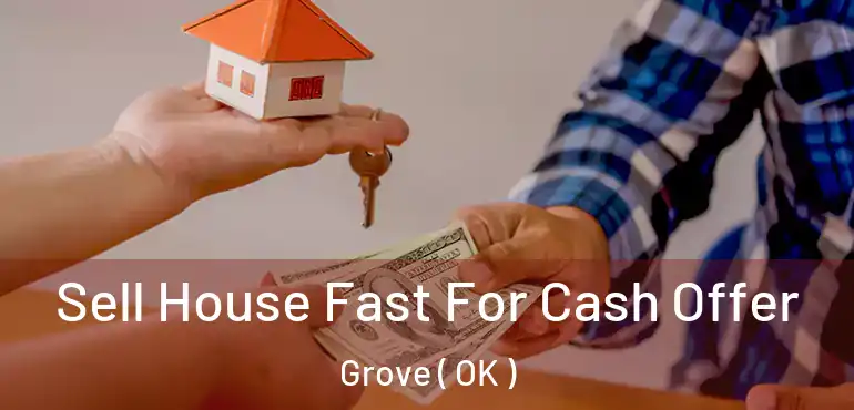  Sell House Fast For Cash Offer Grove ( OK )