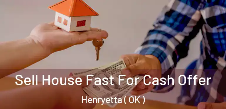  Sell House Fast For Cash Offer Henryetta ( OK )
