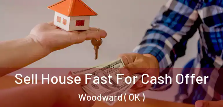  Sell House Fast For Cash Offer Woodward ( OK )